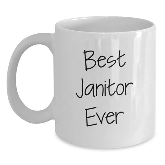 Funny Janitor White Coffee Mug, Best Janitor Ever Quote, Gifts from Friends for Janitor, Unique Graduation Gifts - Main