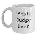 Funny Judge Gifts, Best Judge Ever Quote, White Coffee Mug for Christmas Unique Gifts from Friends, Family, or Men to Judge