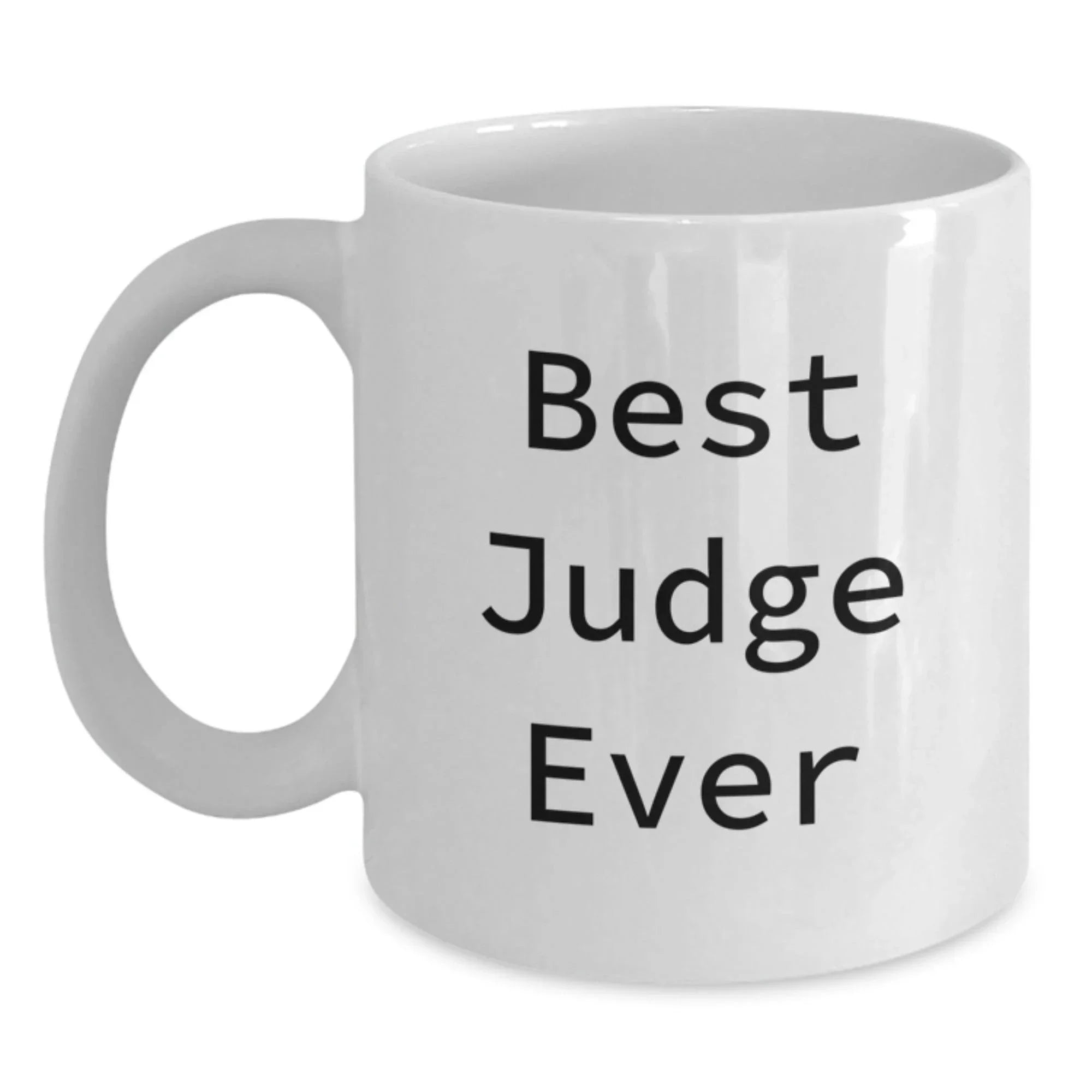 Funny Judge Gifts, Best Judge Ever Quote, White Coffee Mug for Christmas Unique Gifts from Friends, Family, or Men to Judge