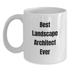 Funny Best Landscape Architect Ever Gifts for Men from Family - White Coffee Mug, 11oz or 15oz Capacity, Ceramic, Microwave and Dishwasher Safe
