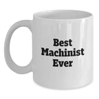 Funny Machinist Gifts from Men to Best Machinist Ever for Graduation Unique Gifts, White Coffee Mug
