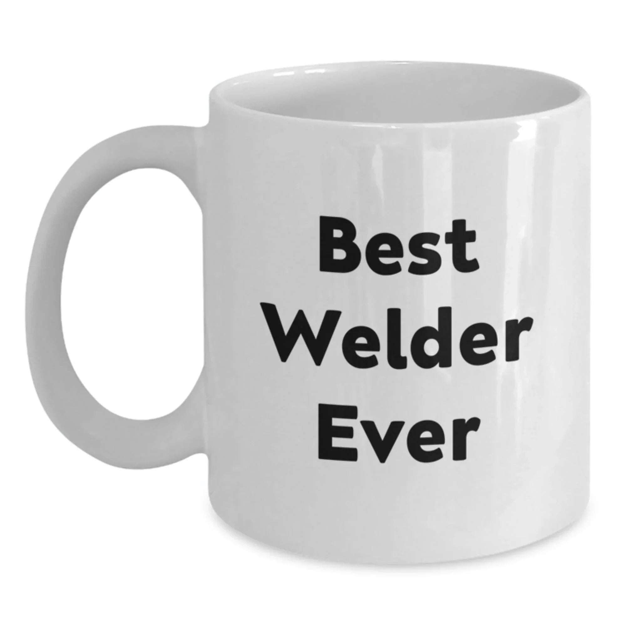 Funny Welder Gifts for Him, Best Welder Ever Quote White Coffee Mug, Unique Christmas Unique Presents for Men, White Ceramic Mug with 11oz or 15oz Capacity