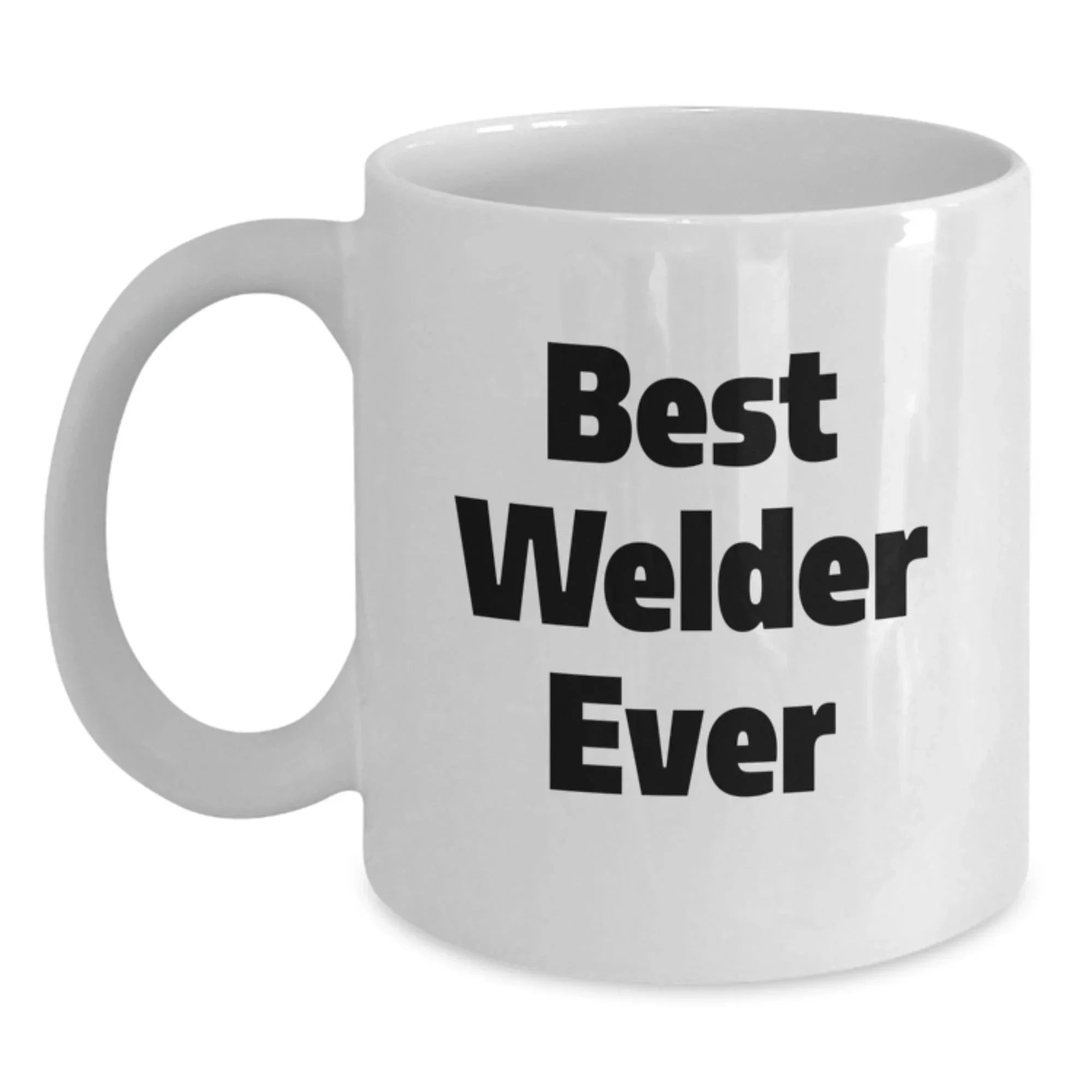Funny Welder Gifts from Men for Him Best Welder Ever White Coffee Mug, Perfect for Christmas Unique Gifts