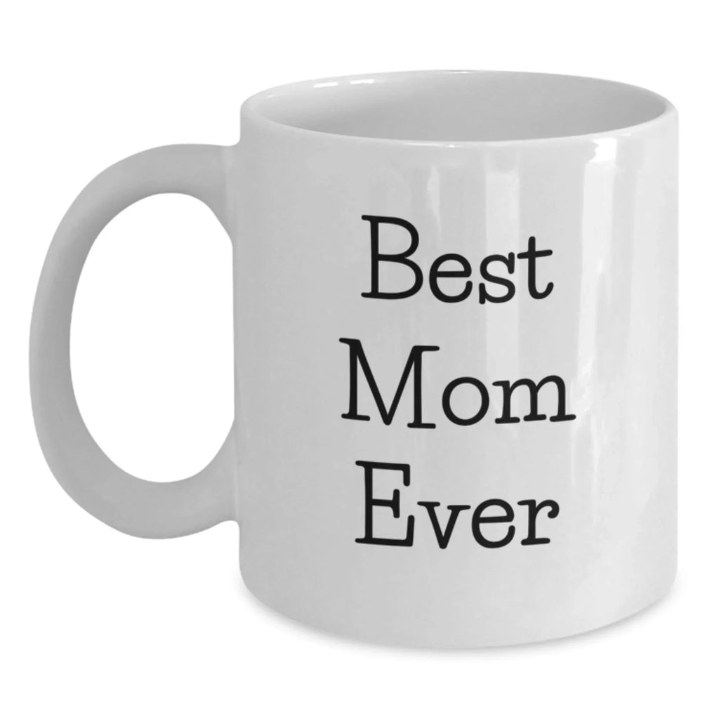 Funny Mom Gifts from Men, Women, Friends, or Family - Best Mom Ever White Coffee Mug, Christmas Unique