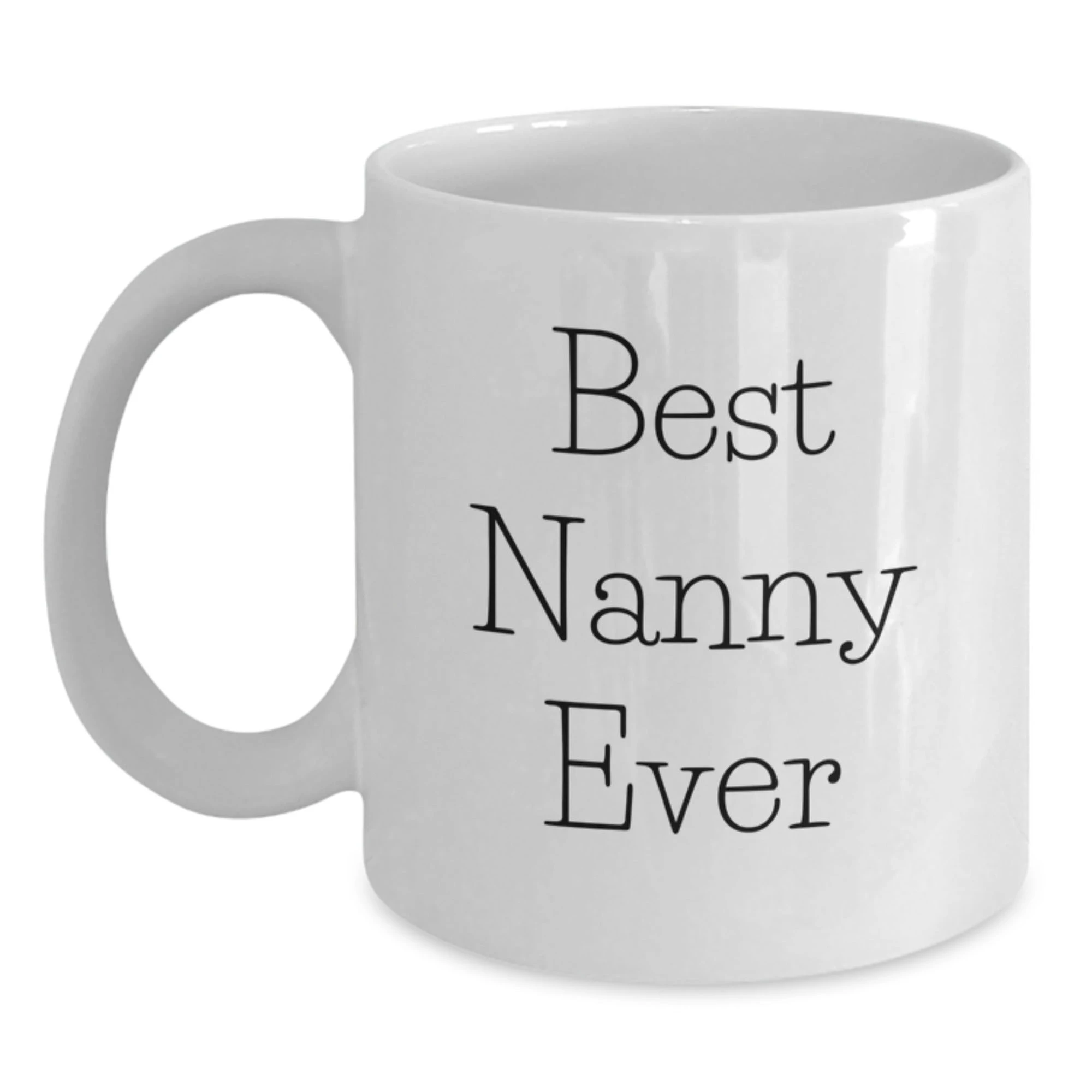 Funny Nanny Quote Gifts from Men, Women or Family to Nanny, White Coffee Mug, Valentine's Unique Gifts