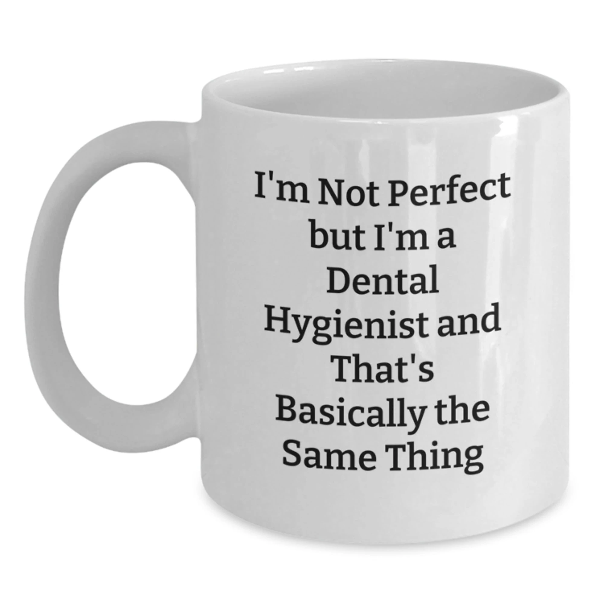 Funny Dental Hygienist Christmas Unique Gifts for Coworkers - Gifts from Friends - White Ceramic Coffee Mug - I'm Not Perfect Quote