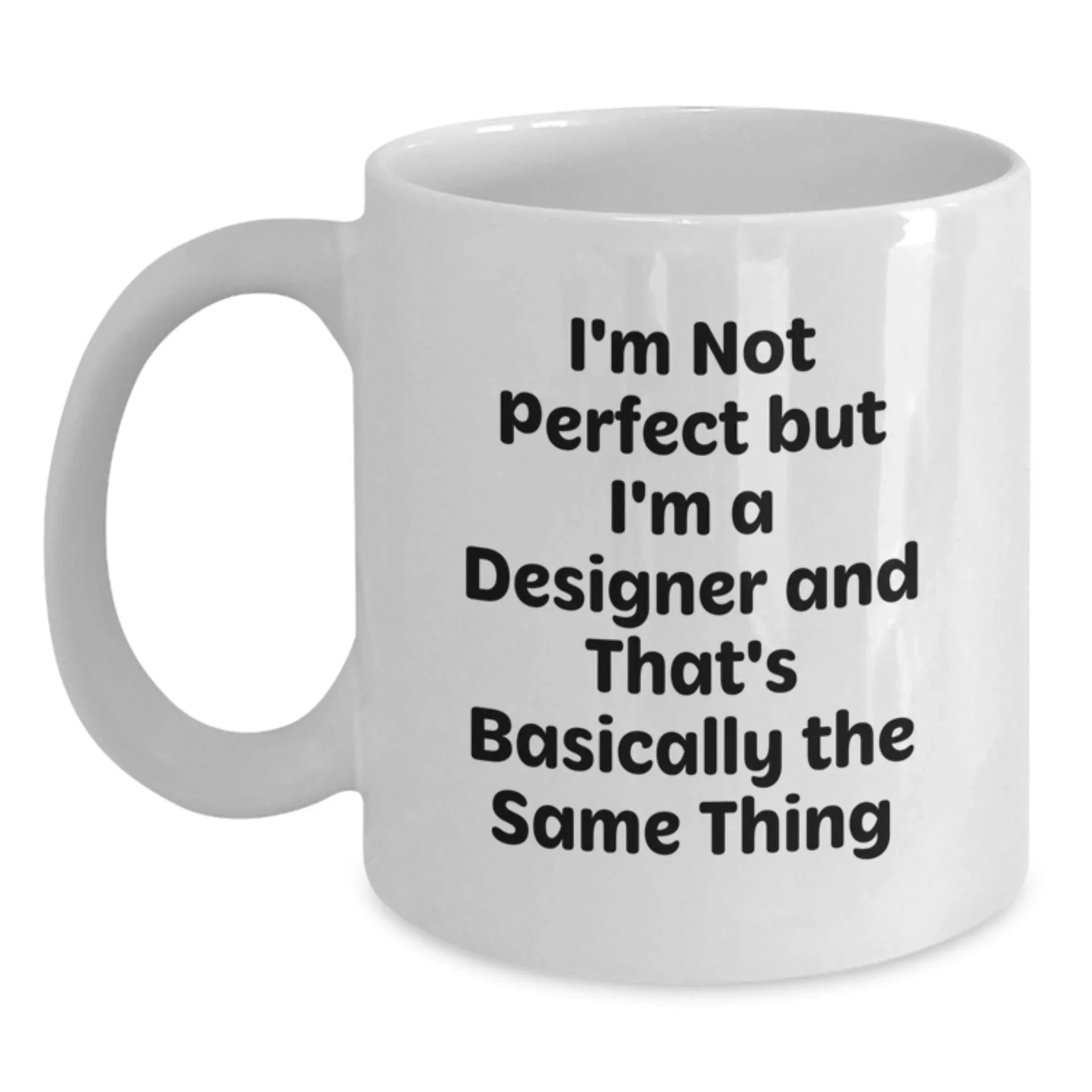 Funny Designer Gifts for Men from Friends, White Coffee Mug with I'm Not Perfect But I'm A Designer And That's Basically The Same Thing Quote, Christmas Unique
