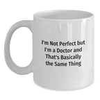 Funny White Coffee Mugs Gifts from Family to Doctor Friends on Valentine's - I'm Not 'Perfect' but I'm a Doctor Gift for Him, Her, Men, Women