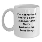Funny Sales Manager Gifts for Him, White Coffee Mug with I'm Not Perfect But I'm A Sales Manager And That's Basically The Same Thing Quote, Gifts from Men to Coworkers this Christmas