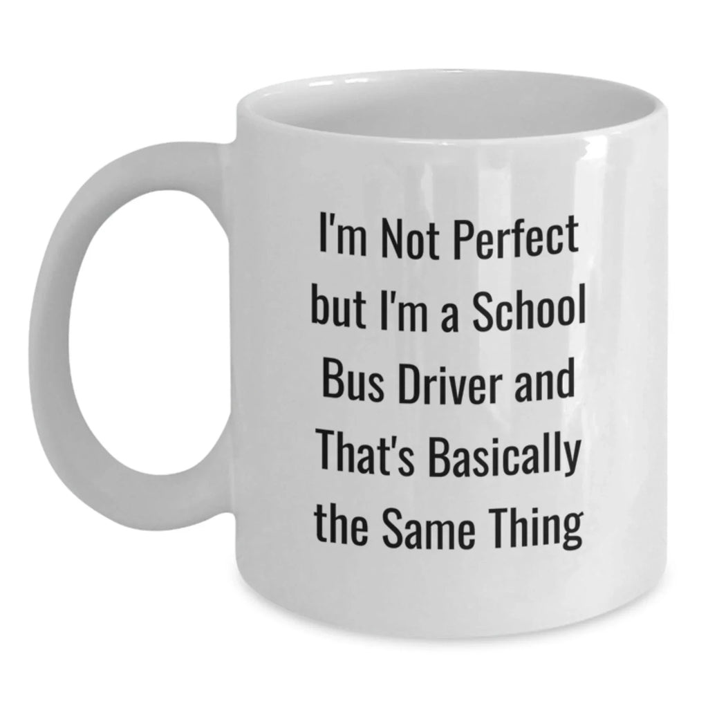Funny School Bus Driver Gifts for Men, School Bus Driver White Coffee Mug, Christmas Unique Gifts from Family - I'm Not Perfect