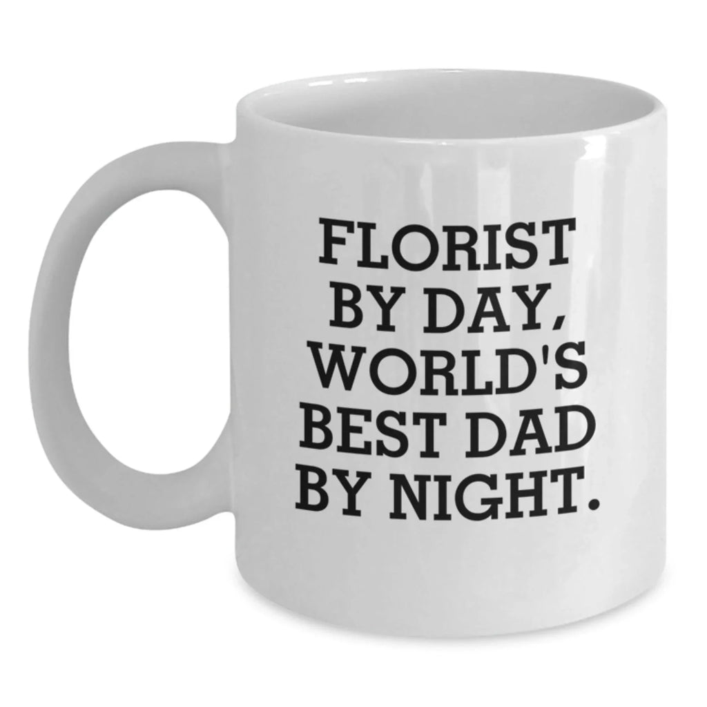 Funny Florist Gifts, Unique White Coffee Mug, Florist By Day, World's Best Dad By Night, Christmas Unique Gifts from Men to Florist