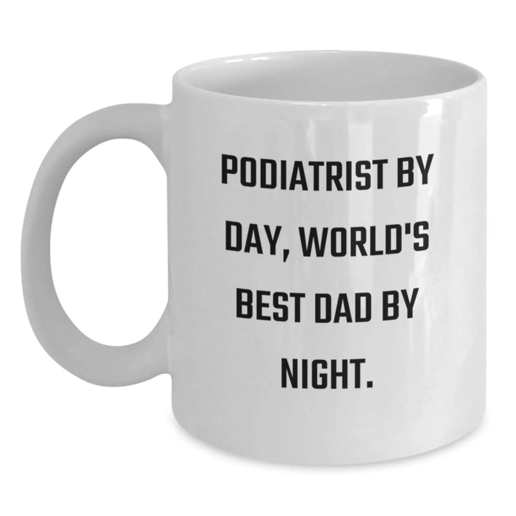 Funny Podiatrist Gifts for Birthday - Podiatrist By Day, World's Best Dad By Night. - White Coffee Mug Gifts from Family to Friends