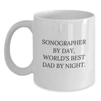 Funny Sonographer Gifts from Men for Valentine's Unique White Coffee Mug - Sonographer By Day, World's Best Dad By Night.
