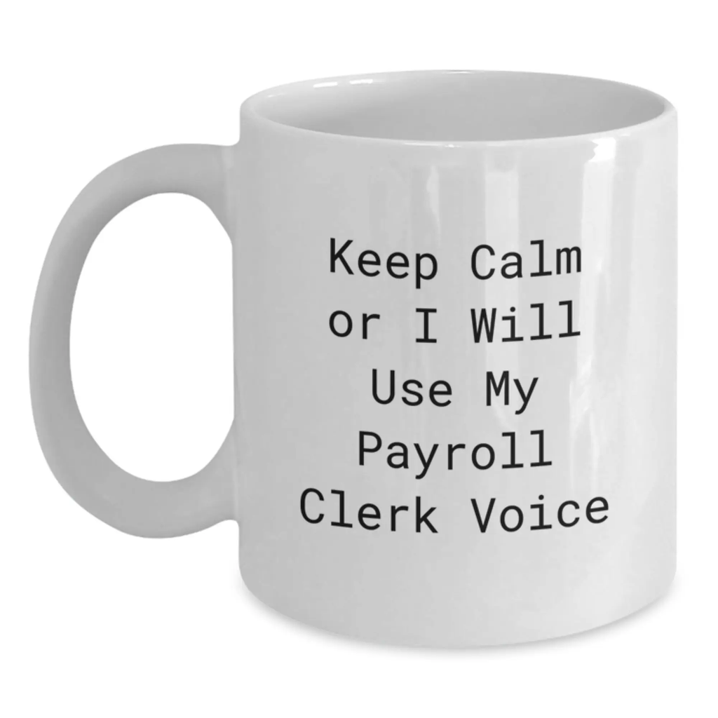 Funny Payroll Clerk Gifts for Men White Coffee Mugs Keep Calm or I'll Use My Payroll Clerk Voice - Main