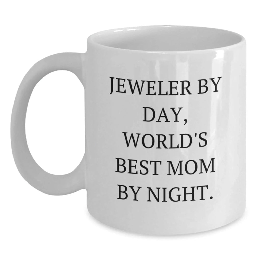 Funny Jeweler Gifts, White Coffee Mug for Jeweler Mom, Gifts from Mom to Jeweler Daughter, Unique Christmas Unique Gifts for Jeweler Women