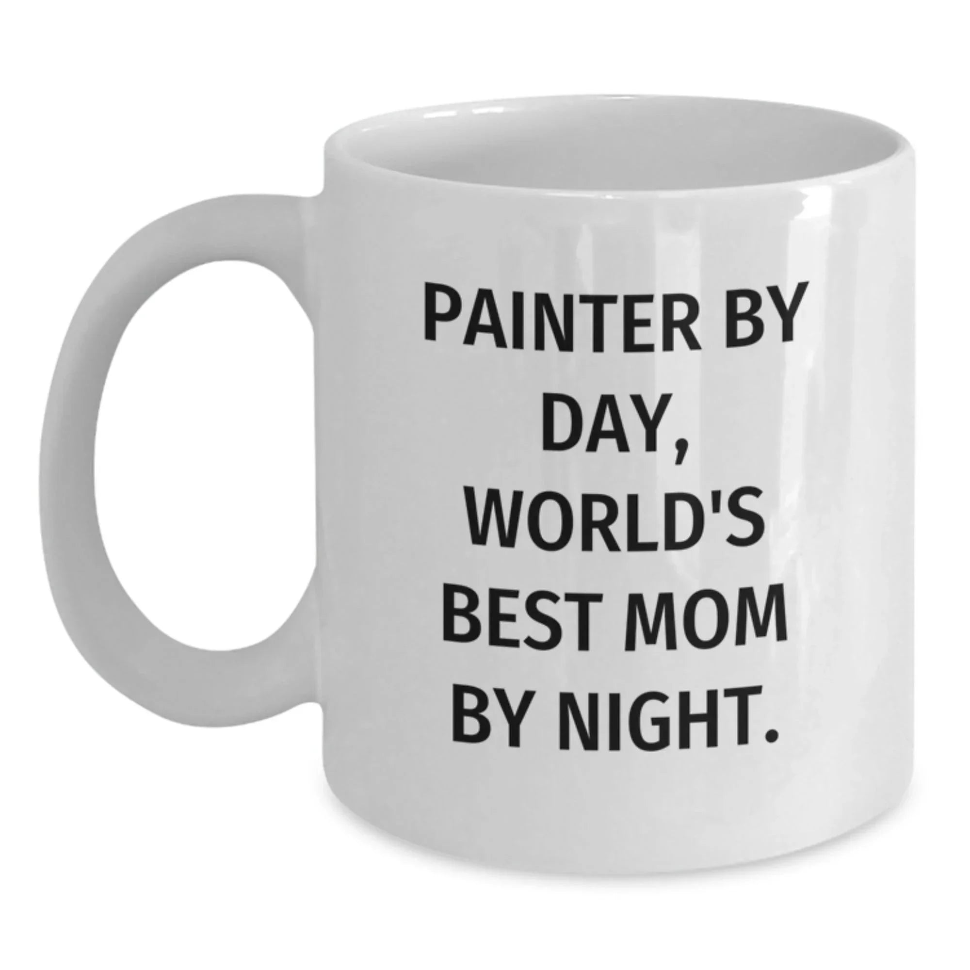 Painter Gifts Funny Quotes White Coffee Mug for Painter, Gifts from Mom, Unique Birthday Unique Gifts for Painter