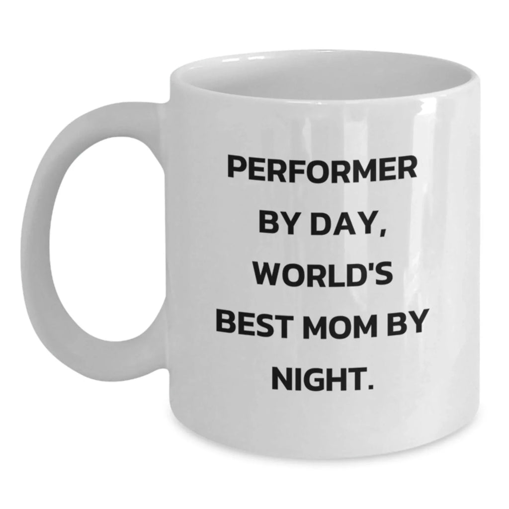Performer Gifts for Mom, Funny White Coffee Mug, 'Performer By Day, World's Best Mom By Night.', Gifts from Men, Unique Graduation Gifts for Her
