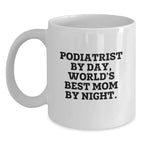 Funny Podiatrist Gifts By Day, Mom By Night - White Coffee Mug for Graduation