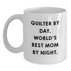 Funny Quilter Gifts from Mom - White Coffee Mug for Quilter By Day, World's Best Mom By Night Graduation Unique Gifts