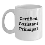 Funny Assistant Principal White Coffee Mugs Gifts from Friends for Birthday Celebrations - Certified Assistant Principal Quote, 11oz or 15oz Ceramic Mug, Microwave and Dishwasher Safe