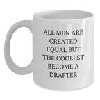 Funny Drafter Gifts from Men, Graduation Unique Gifts for Drafter, White Coffee Mug with 'All Men Are Created Equal But The Coolest Become A Drafter' Quote - Main