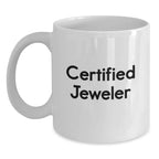 Funny Gifts from Jeweler Friends - Unique White Coffee Mug for Him or Her - Certified Jeweler Quote Gifts for Christmas