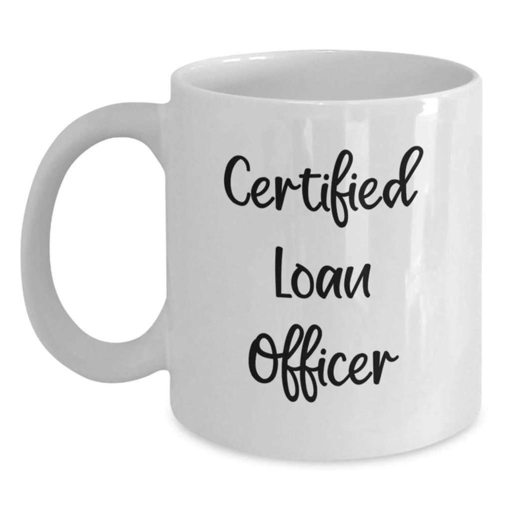 Funny Gifts from Friends and Family, Loan Officer Gifts for Valentine's, White Coffee Mug with 'Certified Loan Officer' Quote