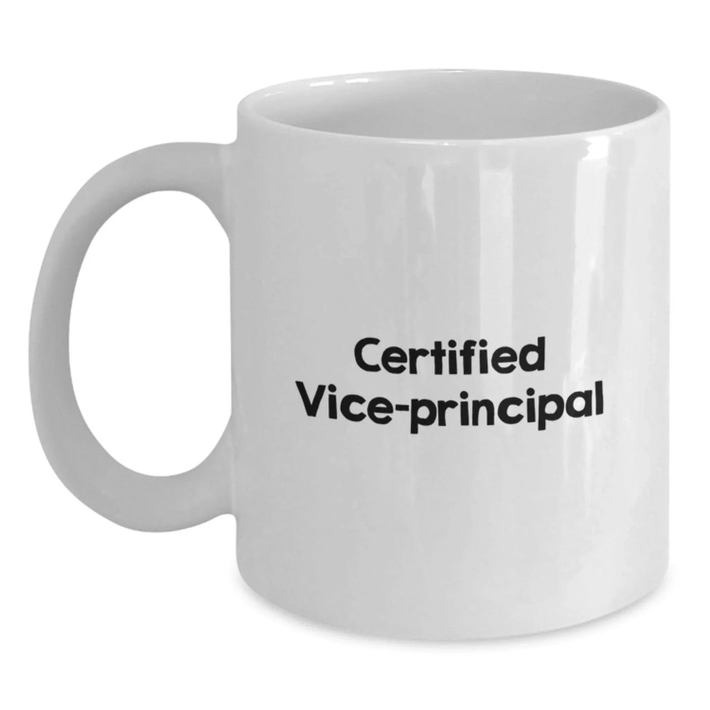 Funny Vice-principal Gifts from Friends for Vice-principal Birthday Unique Gifts, White Coffee Mug with Certified Vice-principal Quote, 11oz or 15oz Capacity, Ceramic, Microwave, and Dishwasher Safe