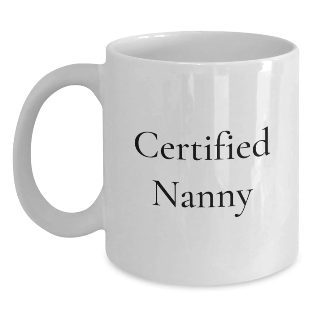 Funny Nanny Gifts from Men, Women, Friends, or Family, Gifts for Nanny, White Coffee Mug, Quote: 'Certified Nanny'