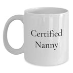 Funny Nanny Gifts from Men, Women, Friends, or Family, Gifts for Nanny, White Coffee Mug, Quote: 'Certified Nanny'