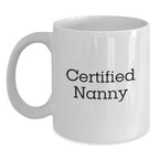 Funny Gifts from Mom to Nanny, Unique White Coffee Mug, Certified Nanny Love, Christmas Unique Gifts for Her