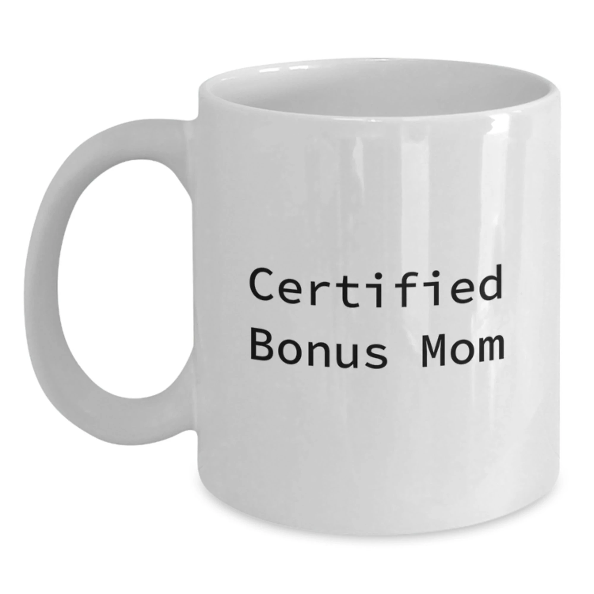 Funny Bonus Mom Gifts from Men to Women, White Coffee Mug for Certified Bonus Mom, Christmas Unique Gifts