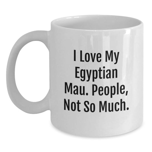 Funny Egyptian Mau Cat White Coffee Mugs Gifts from Family to Graduates, I Love My Egyptian Mau. People, Not So Much. Graduation Unique Gifts for Egyptian Mau Cat Lovers - Main
