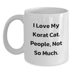 Funny Korat Cat Lovers Gifts from Friends to Family Korat Cat Enthusiasts Unique White Coffee Mugs for Birthday, I Love My Korat Cat. People, Not So Much.