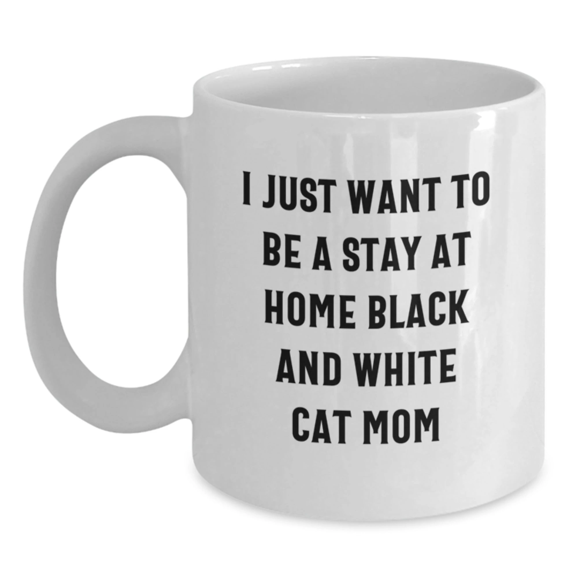 Funny Black and White Cat Valentine's Gifts from Mom Unique White Coffee Mug, I Just Want To Be A Stay At Home Black and White Cat Mom, Gift for Cat Lover, Women, Friends