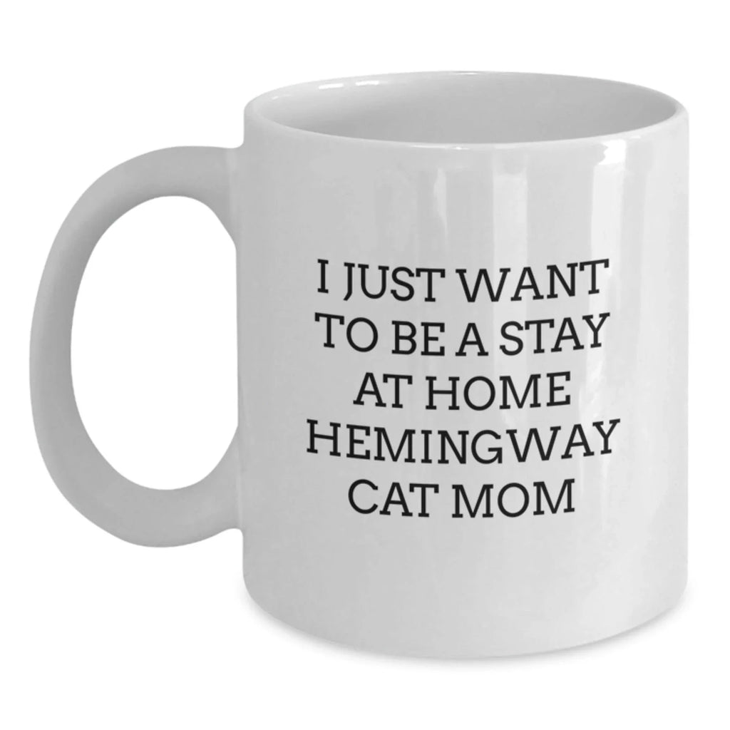 Funny White Coffee Mug Gifts from Hemingway Cat Moms for Women Friends Family - I Just Want To Be A Stay At Home Hemingway Cat Mom