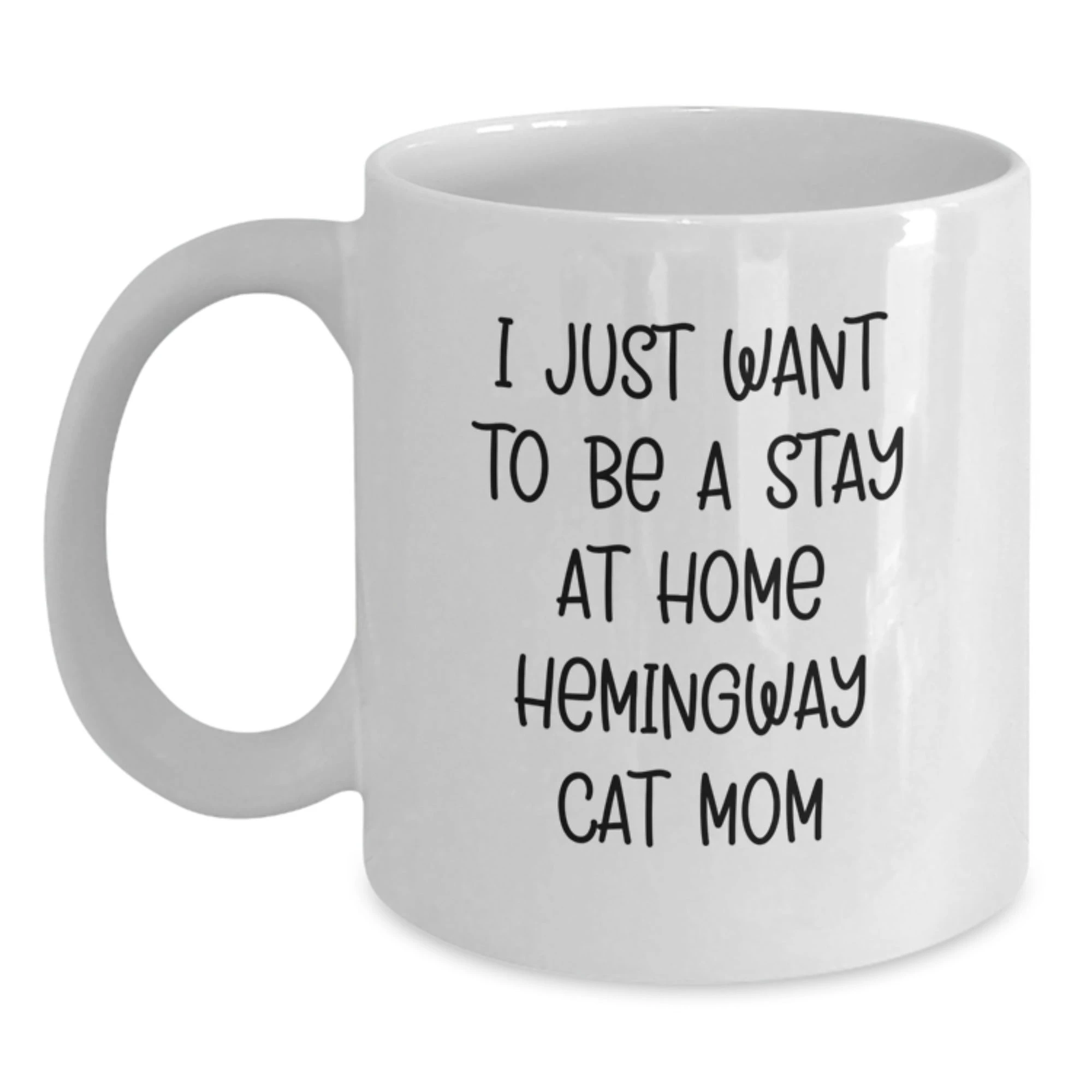 Funny Hemingway Cat Gifts for Men, Women and Friends - White Coffee Mug for Valentine's - 'I Just Want To Be A Stay At Home Hemingway Cat Mom' Quote - Gifts from Family and Friends