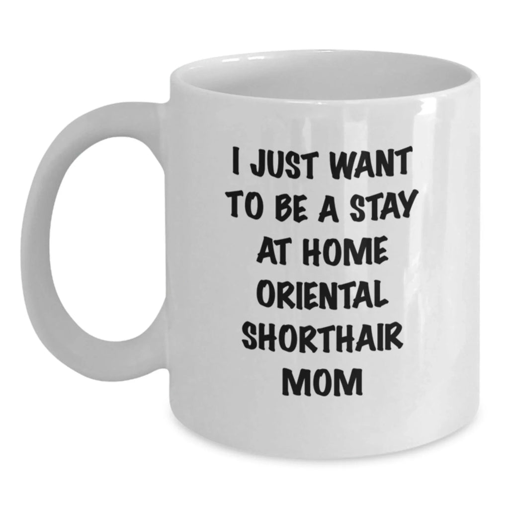 Funny Oriental Shorthair Cat Gifts for Moms Valentine's White Coffee Mug - Gifts from Family for Stay At Home Oriental Shorthair Mom