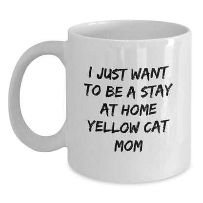 Yellow Cat Mom Funny Birthday Unique Gift from Friends for Her, I Just Want To Be A Stay At Home Yellow Cat Mom White Coffee Mug - Main