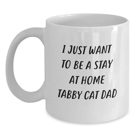 Tabby Cat Dad Gifts, Funny White Coffee Mug for Him, I Just Want To Be A Stay At Home Tabby Cat Dad, Birthday Unique Gifts from Men to Family - Main
