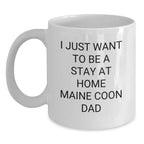 Funny Maine Coon Cat Gifts for Maine Coon Cat Lovers, White Coffee Mug, I Just Want To Be A Stay At Home Maine Coon Dad Christmas Unique Gifts from Men to Family