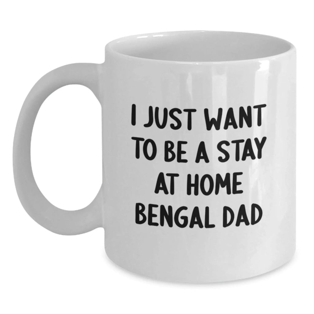 Funny Bengal Cat Gifts for Him, 'I Just Want To Be A Stay At Home Bengal Dad' White Coffee Mug, Birthday Unique Gifts from Men to Family