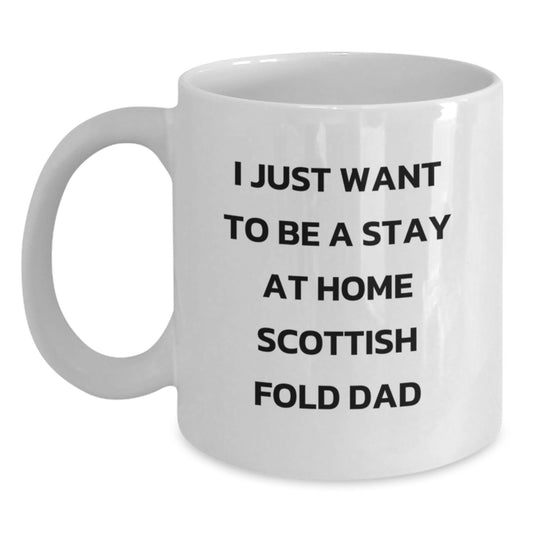 Funny Scottish Fold Cat Dad Gifts for Men from Men, White Coffee Mug for Birthday, 'I Just Want To Be A Stay At Home Scottish Fold Dad' - Main