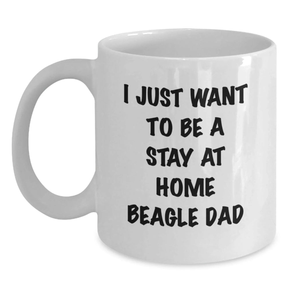 Funny Beagle Dad Gifts for Him - 'I Just Want To Be A Stay At Home Beagle Dad' White Coffee Mug for Graduation from Friends