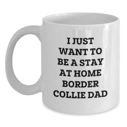 Funny Border Collie Dog Gifts for Men from Border Collie Dad, White Coffee Mug for Graduation, 'I Just Want To Be A Stay At Home Border Collie Dad' - Main