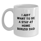 Borzoi Dog Lover Funny Gifts from Dad to Grad, I Just Want To Be A Stay At Home Borzoi Dad, White Coffee Mug for Men