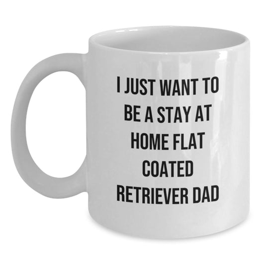 Funny Flat Coated Retriever Dog Gifts for Men from Dad - I Just Want To Be A Stay At Home Flat Coated Retriever Dad White Coffee Mug for Graduation - Main