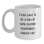 Gifts from German Shorthaired Pointer Dad to German Shorthaired Pointer Loving Mom on Valentine's Unique Funny White Coffee Mugs, 'I Just Want To Be A Stay At Home Dad'