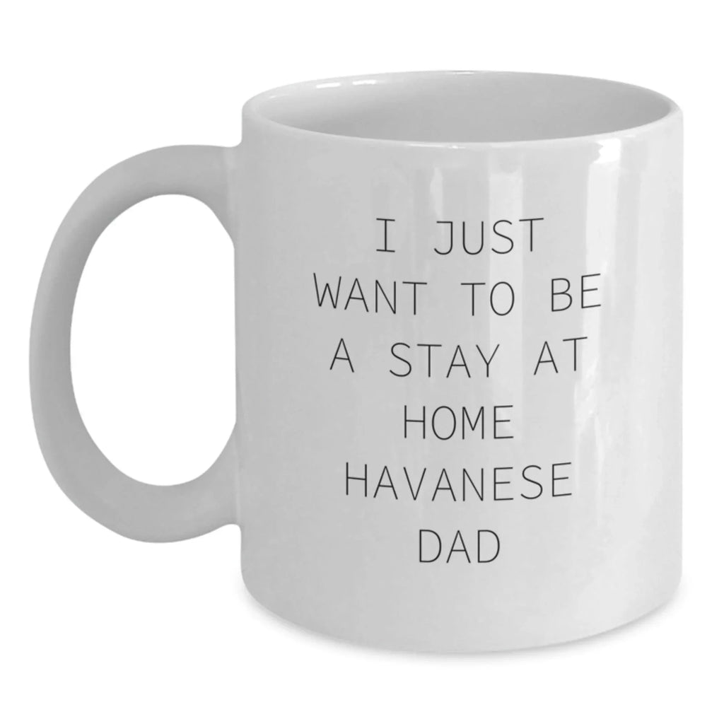Havanese Dog Lover Gifts for Men, Funny Quote Coffee Mug for Dad, White Ceramic Mug