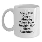 Funny Flight Attendant Gifts for Men from Friends Christmas Unique Mugs - Sorry This Guy Mug is Already Taken by a Smokin' Hot Flight Attendant